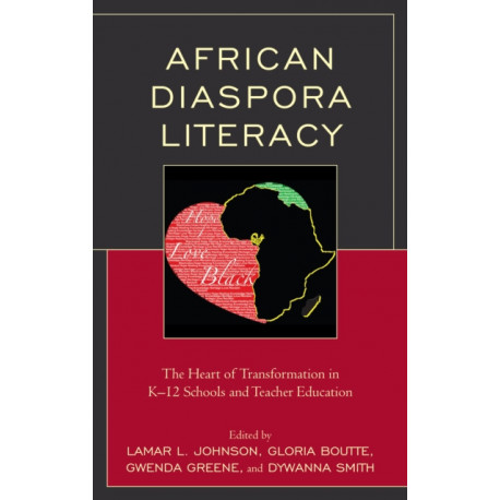 African Diaspora Literacy: The Heart of Transformation in K–12 Schools and Teacher Education