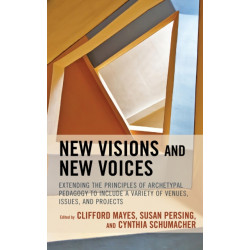 New Visions and New Voices: Extending the Principles of Archetypal Pedagogy to Include a Variety of Venues, Issues, and Projects