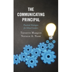 The Communicating Principal: Practical Strategies for School Leaders