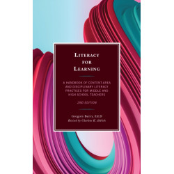 Literacy for Learning: A Handbook of Content-Area and Disciplinary Literacy Practices for Middle and High School Teachers