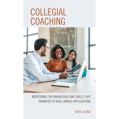 Collegial Coaching: Mentoring for Knowledge and Skills That Transfer to Real-World Applications