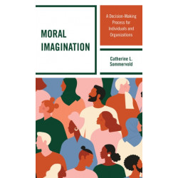Moral Imagination: A Decision-Making Process for Individuals and Organizations