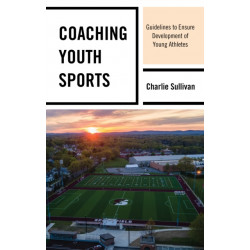 Coaching Youth Sports: Guidelines to Ensure Development of Young Athletes