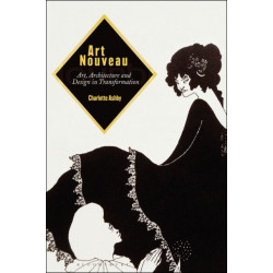 Art Nouveau: Art, Architecture and Design in Transformation
