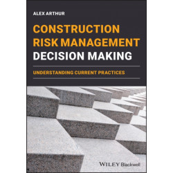 Construction Risk Management Decision Making: Understanding Current Practices