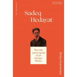 Sadeq Hedayat: The Life and Legend of an Iranian Writer