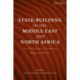 State-Building in the Middle East and North Africa: One Hundred Years of Nationalism, Religion and Politics