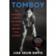 Tomboy : The Surprising History and Future of Girls Who Dare to Be Different: The Surprising History and Future of Girls Who Dare to Be Different
