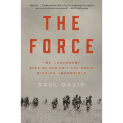 The The Force : The Legendary Special Ops Unit and WWII's Mission Impossible: The Legendary Special Ops Unit and WWII's Mission Impossible