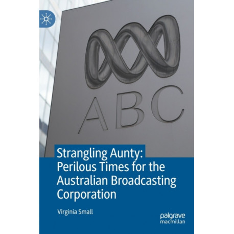 Strangling Aunty: Perilous Times for the Australian Broadcasting Corporation