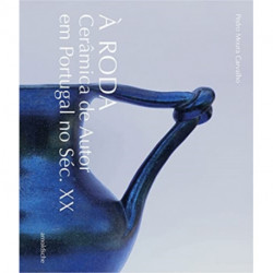 A A Roda: Ceramica de Autor em Portugal no Seculo XX