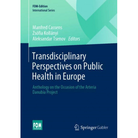 Transdisciplinary Perspectives on Public Health in Europe: Anthology on the Occasion of the Arteria Danubia Project
