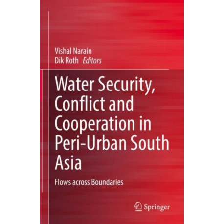 Water Security, Conflict and Cooperation in Peri-Urban South Asia: Flows across Boundaries