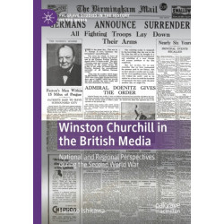 Winston Churchill in the British Media: National and Regional Perspectives during the Second World War
