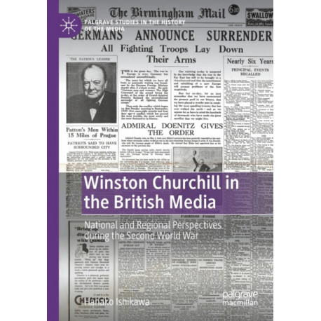 Winston Churchill in the British Media: National and Regional Perspectives during the Second World War