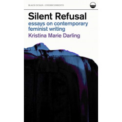 Silent Refusal:  Essays on Contemporary Feminist Writing: Essays on Contemporary Feminist Writing