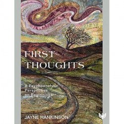 First Thoughts: A Psychoanalytic Perspective on Beginnings