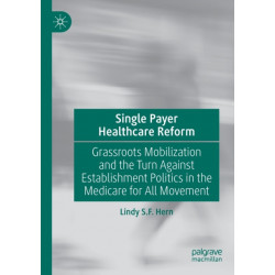 Single Payer Healthcare Reform: Grassroots Mobilization and the Turn Against Establishment Politics in the Medicare for All Movement