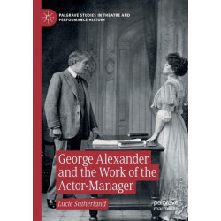 George Alexander and the Work of the Actor-Manager