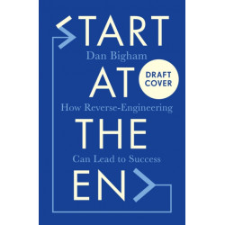 Start at the End: How Reverse-Engineering Can Lead to Success