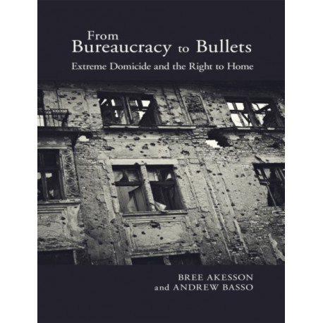 From Bureaucracy to Bullets: Extreme Domicide and the Right to Home