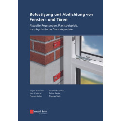 Befestigung und Abdichtung von Fenstern und Turen: Aktuelle Regelungen, Praxisbeispiele, bauphysikalische Gesichtspunkte