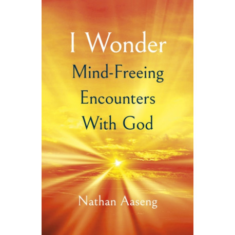 I Wonder: Mind-Freeing Encounters With God