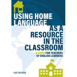 Using Home Language as a Resource in the Classroom: A Guide for Teachers of English Learners
