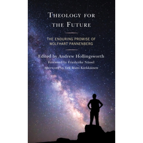 Theology for the Future: The Enduring Promise of Wolfhart Pannenberg
