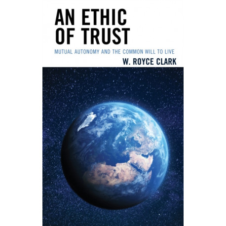 An Ethic of Trust: Mutual Autonomy and the Common Will to Live