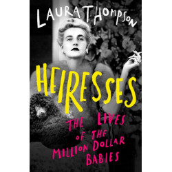 Heiresses: The Lives of the Million Dollar Babies