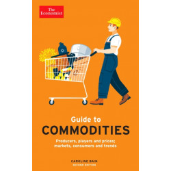 The Economist Guide to Commodities 2nd edition: Producers, players and prices- markets, consumers and trends