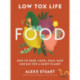 Low Tox Life Food: How to shop, cook, swap, save and eat for a happy planet