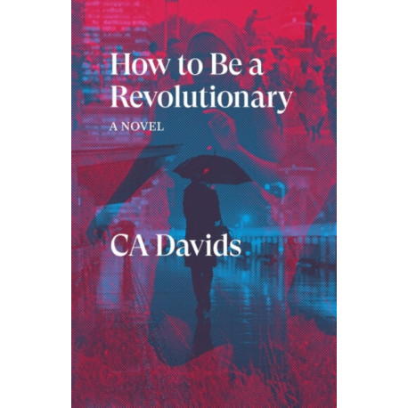 How to Be a Revolutionary: A Novel