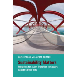 Sustainability Matters: Prospects for a Just Transition in Calgary, Canada's Petro-City