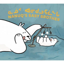 Nanuq's Baby Brother: Bilingual Inuktitut and English Edition