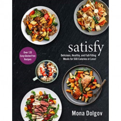 satisfy: Delicious, Healthy, and Full-Filling Meals for 500 Calories or Less!