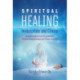 Spiritual Healing in Hospitals and Clinics: Scientific Evidence that Energy Medicine Promotes Speedy Recovery and Positive Outcomes