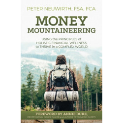 Money Mountaineering: Using the Principles of Holistic Financial Wellness to Thrive in a Complex World