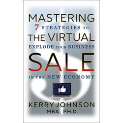 Mastering the Virtual Sale: 7 Strategies to Explode Your Business in the New Economy