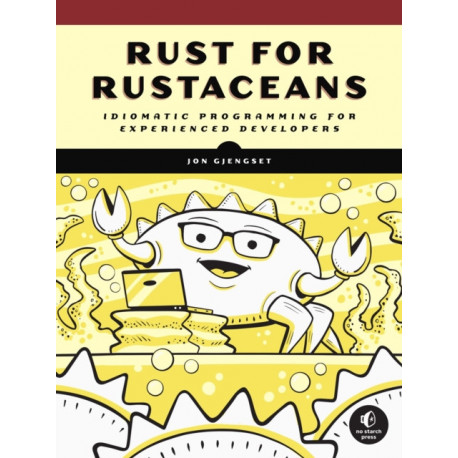 Rust for Rustaceans: Idiomatic Programming for Experienced Developers