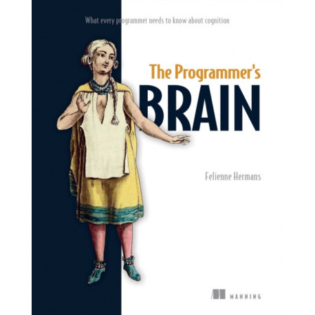 The Programmer's Brain: What every programmer needs to know about cognition