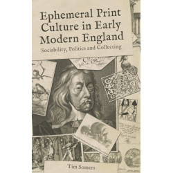 Ephemeral Print Culture in Early Modern England: Sociability, Politics and Collecting