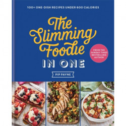 The Slimming Foodie in One: 100+ one-dish recipes under 600 calories