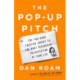 The Pop-up Pitch: The Two-Hour Creative Sprint to the Most Persuasive Presentation of Your Life