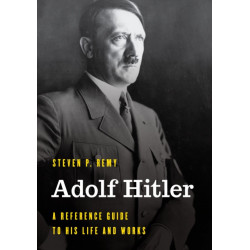 Adolf Hitler: A Reference Guide to His Life and Works