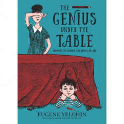 The Genius Under the Table: Growing Up Behind the Iron Curtain