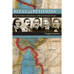 Pleas and Petitions: Hispano Culture and Legislative Conflict in Territorial Colorado