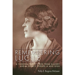 Remembering Lucile: A Virginia Family's Rise from Slavery and a Legacy Forged a Mile High