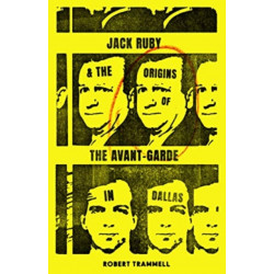 Jack Ruby and the Origins of the Avant-Garde in Dallas: And Other Stories